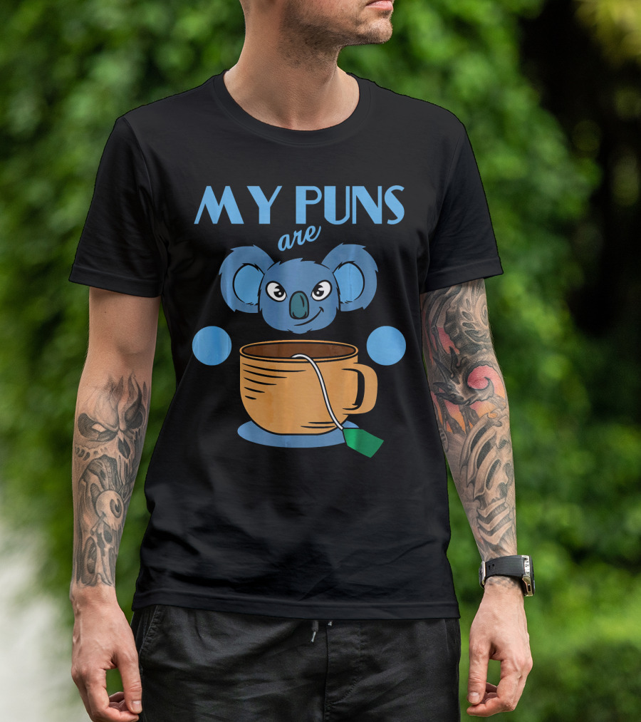 Koala Lover My Puns Are Koala With Cute Koala And Tea Cup T-Shirt