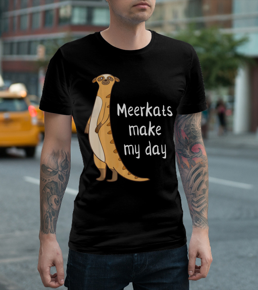 Meerkats Make My Day Awesome Cute Meerk T-Shirt