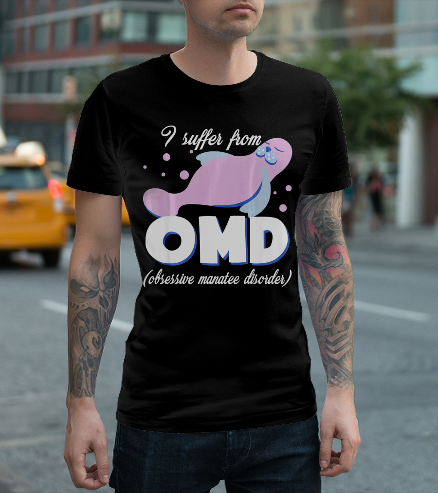 I Suffer From OMD Obsessive Manatee Disorder T-Shirt