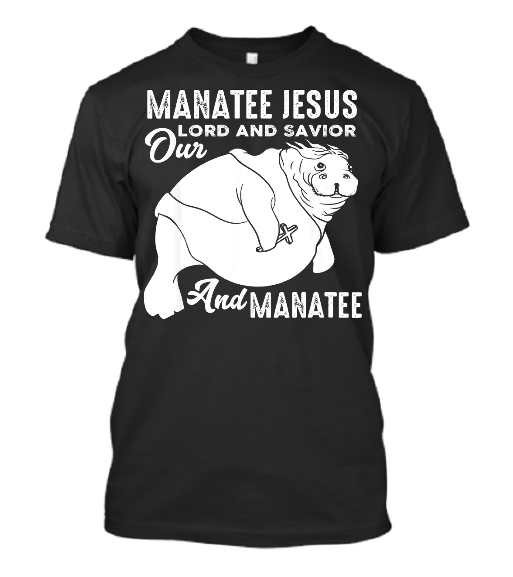 Manatee Jesus Lord And Savior Our Lord And Savior And Manatee T-Shirt