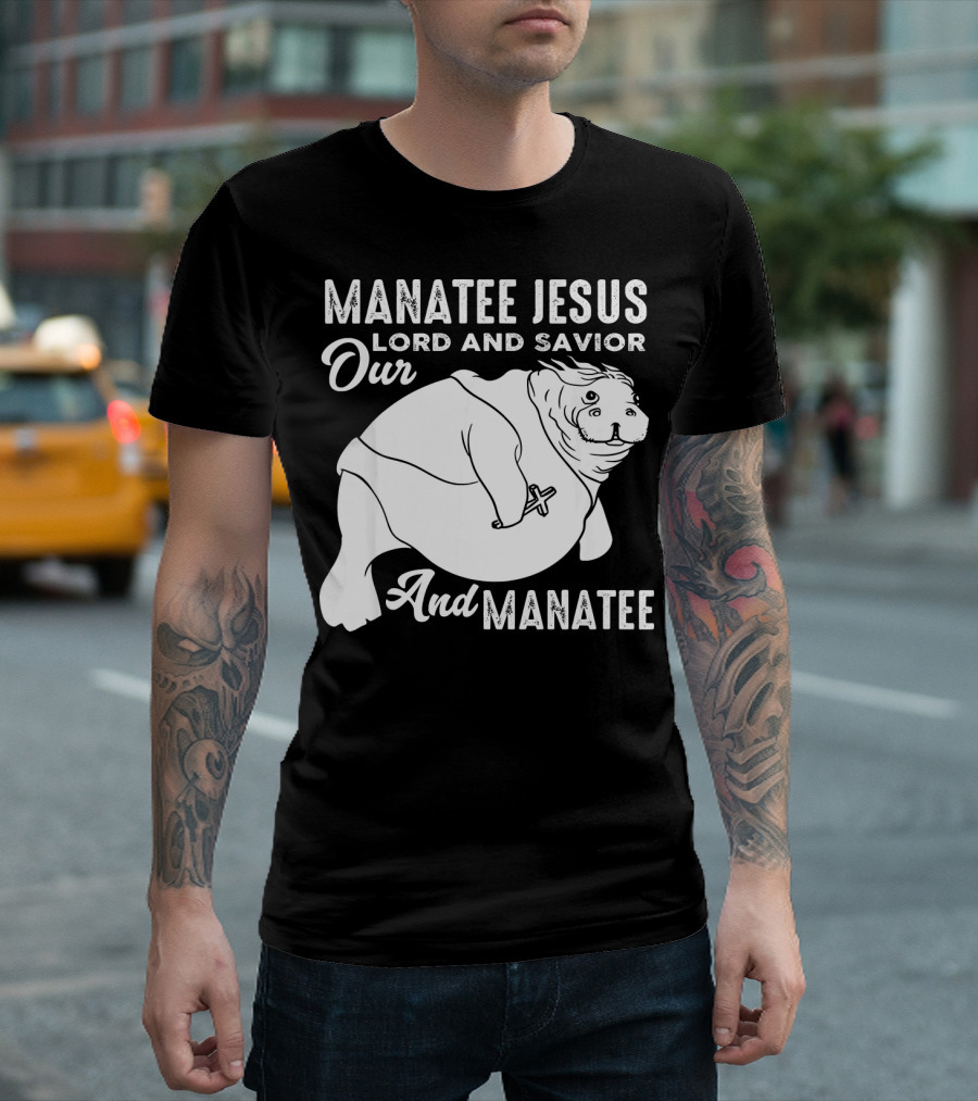 Manatee Jesus Lord And Savior Our Lord And Savior And Manatee T-Shirt