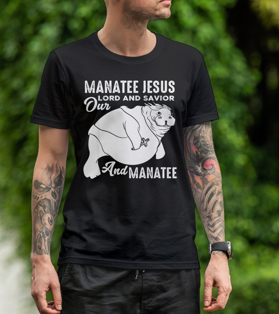 Manatee Jesus Lord And Savior Our Lord And Savior And Manatee T-Shirt