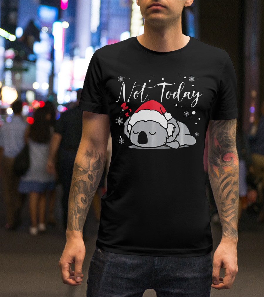 Not Today Christmas Koala Bear Lazy Sleepy Cute T-Shirt