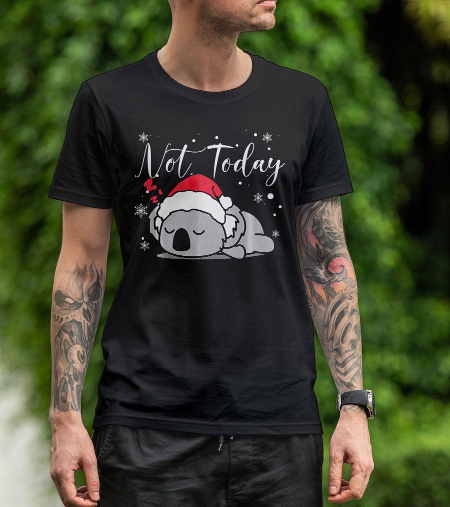 Not Today Christmas Koala Bear Lazy Sleepy Cute T-Shirt