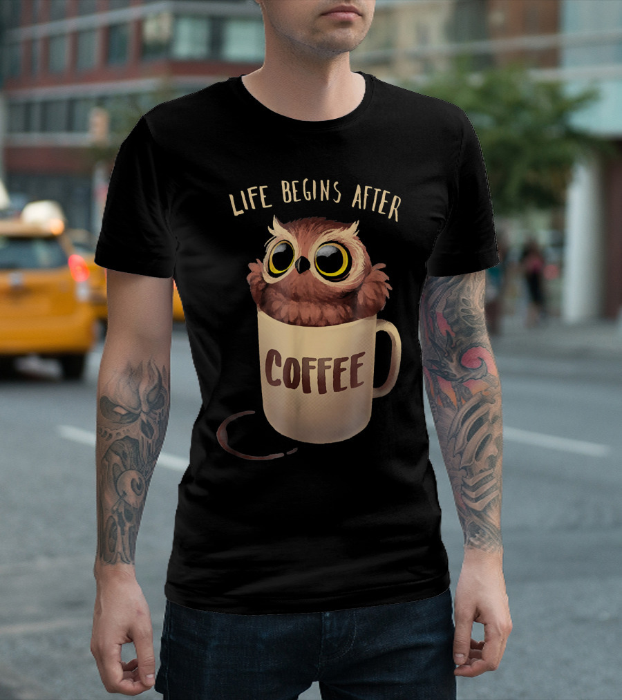 LIFE BEGINS AFTER COFFEE NIGHT OWL IN MUG T-Shirt