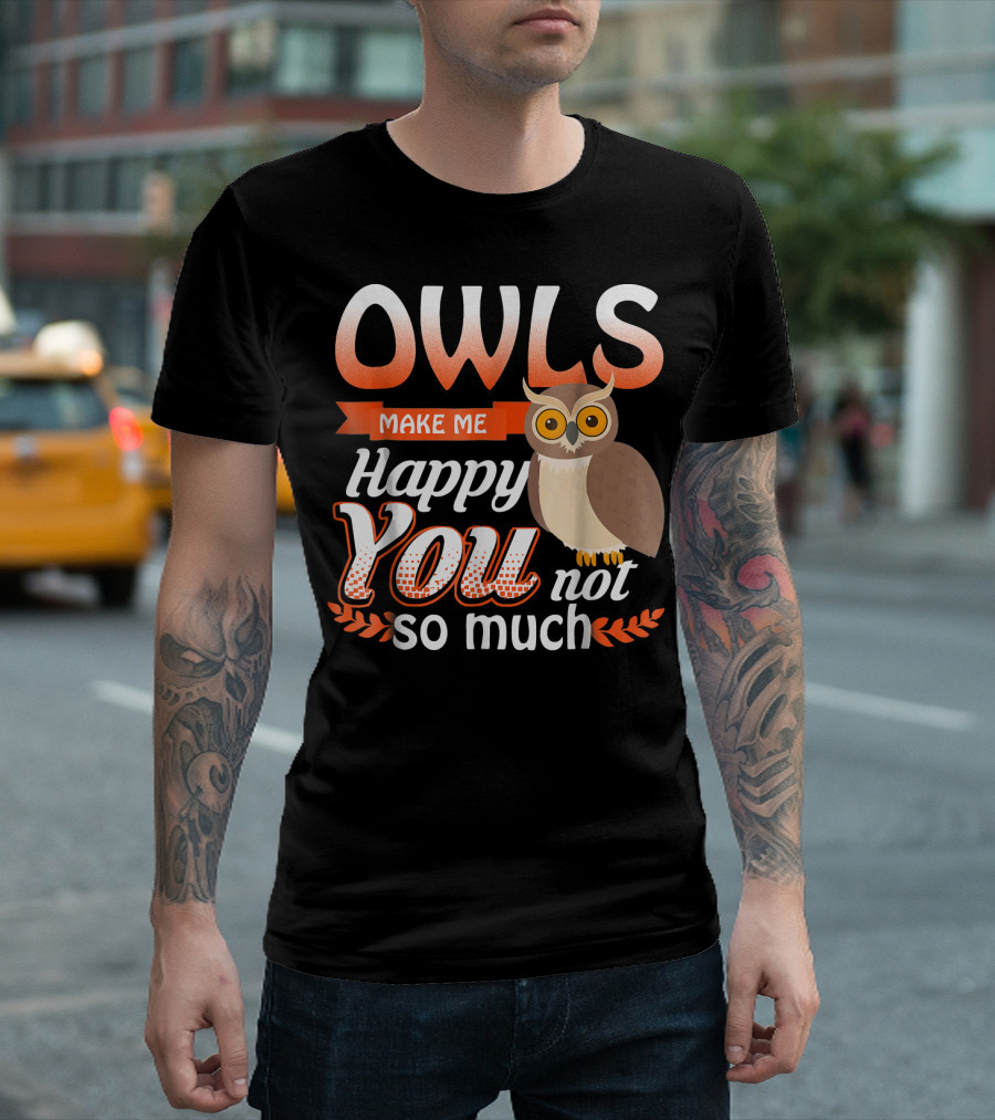 OWLS Make Me Happy You Not So Much T-Shirt