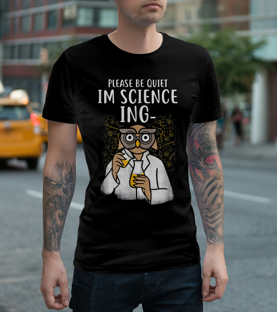 Please Be Quiet I'm Sciencing Funny Science Owl With Beakers T-Shirt