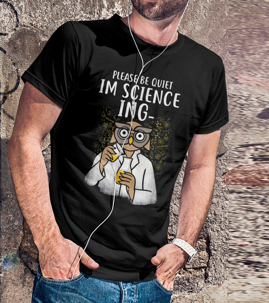 Please Be Quiet I'm Sciencing Funny Science Owl With Beakers T-Shirt