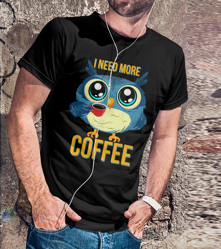 I Need More Coffee Owl T-Shirt