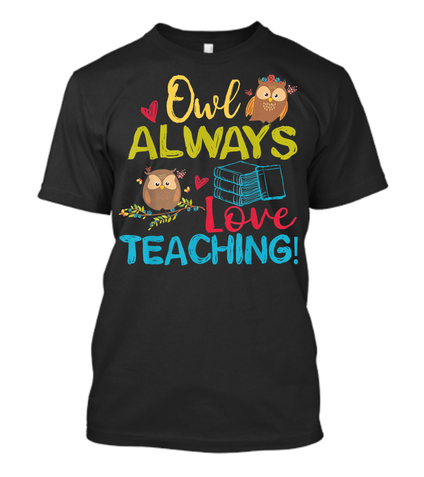 Owl Always Love Teaching Books Owls Hearts T-Shirt