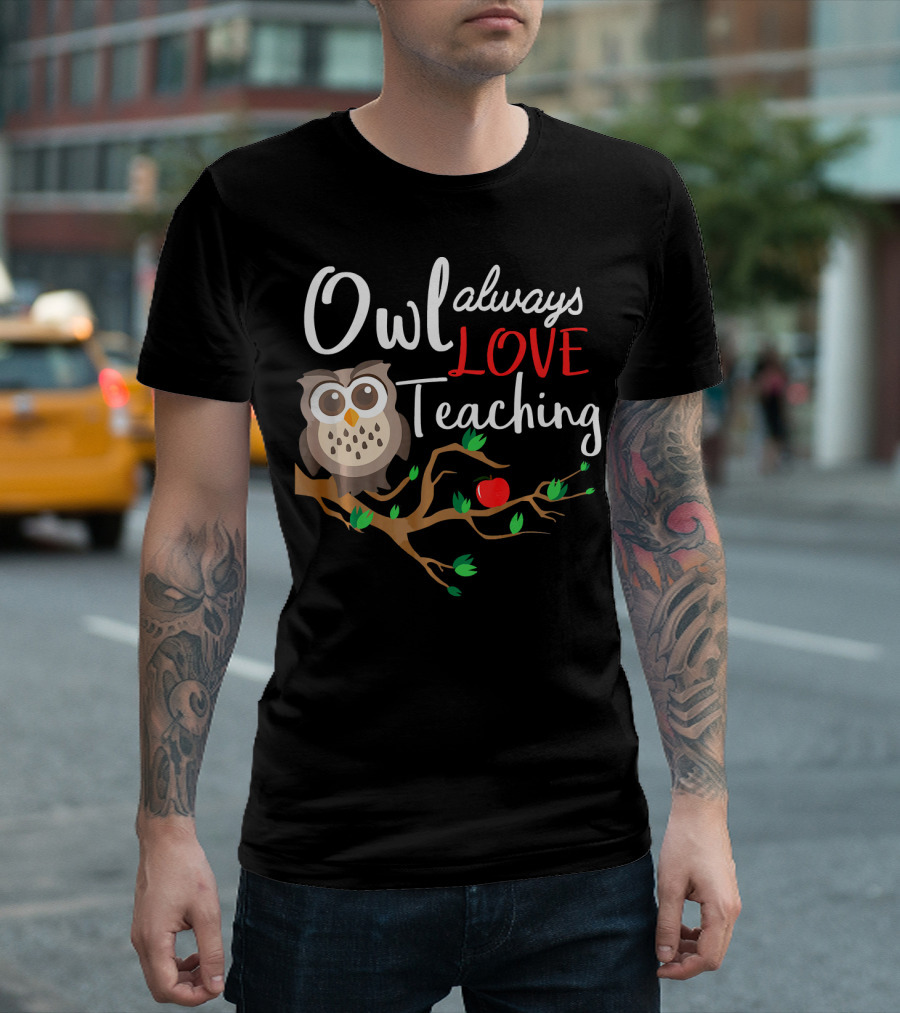 Owl Always Love Teaching T-Shirt