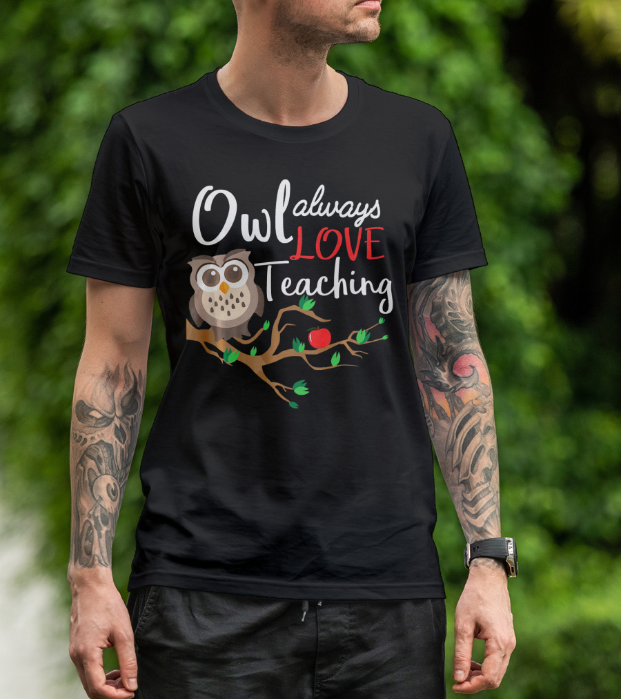 Owl Always Love Teaching T-Shirt