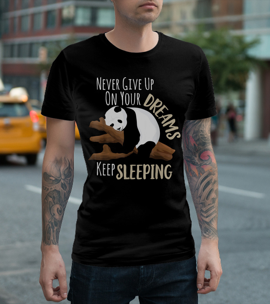 Never Give Up On Your Dreams Keep Sleeping Panda T-Shirt