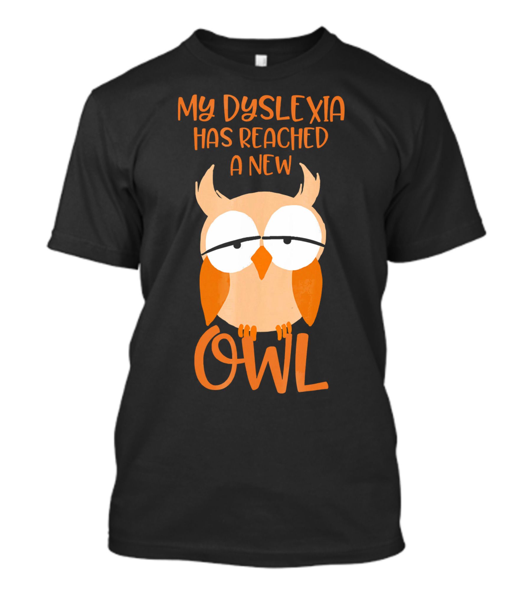 My Dyslexia Has Reached A New Owl T-Shirt