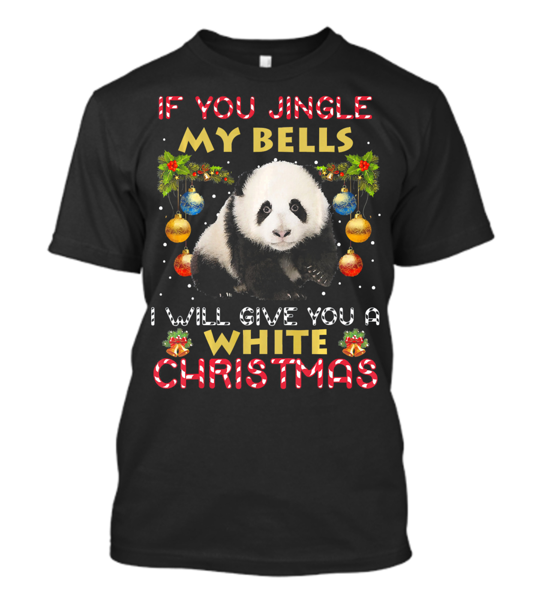 If You Jingle My Bells I Will Give You A White Christmas Panda T-Shirt