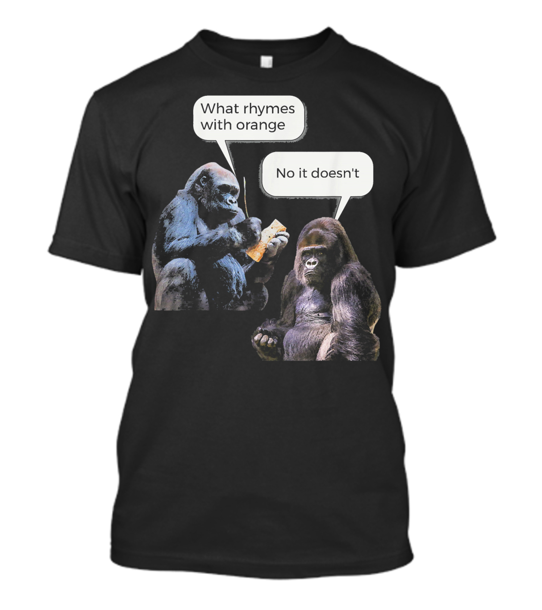 What Rhymes With Orange No It Doesn't Gorilla Conversation T-Shirt