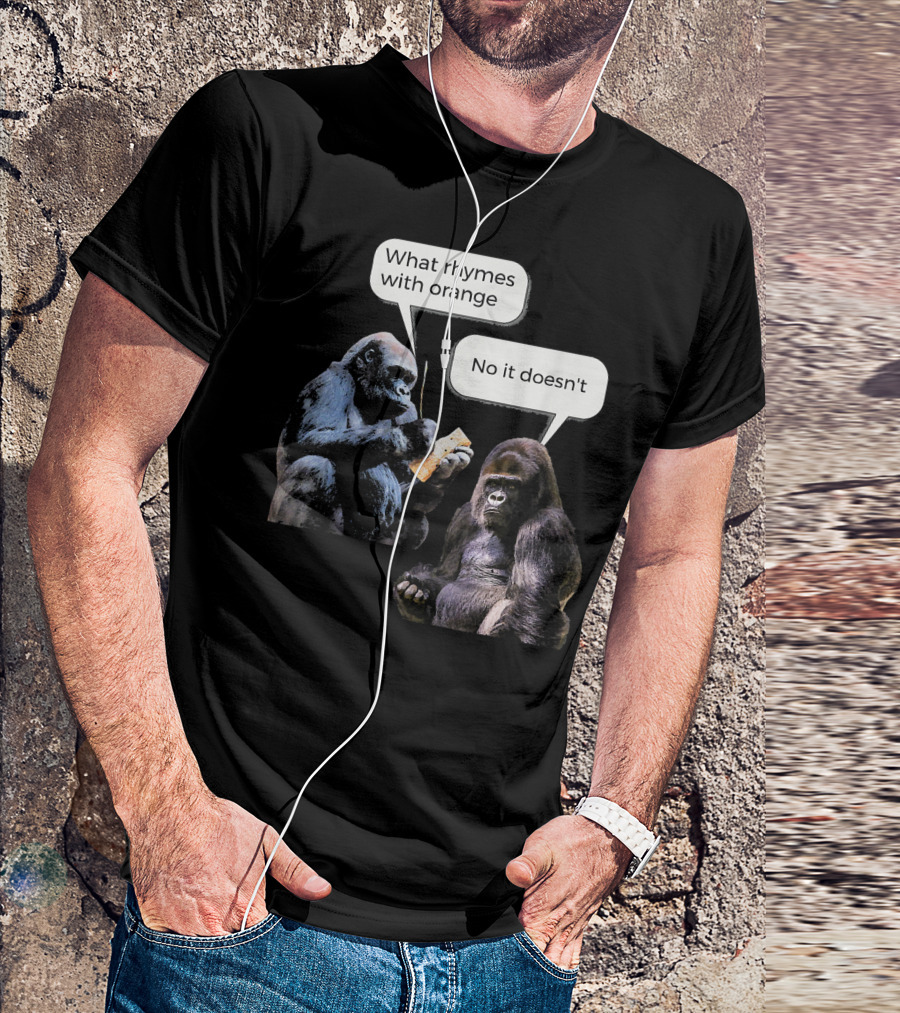 What Rhymes With Orange No It Doesn't Gorilla Conversation T-Shirt