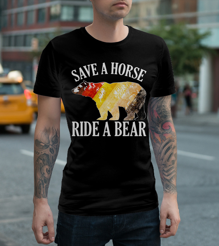 Save A Horse Ride A Bear Outdoor Adventure Wildlife Humor T-Shirt