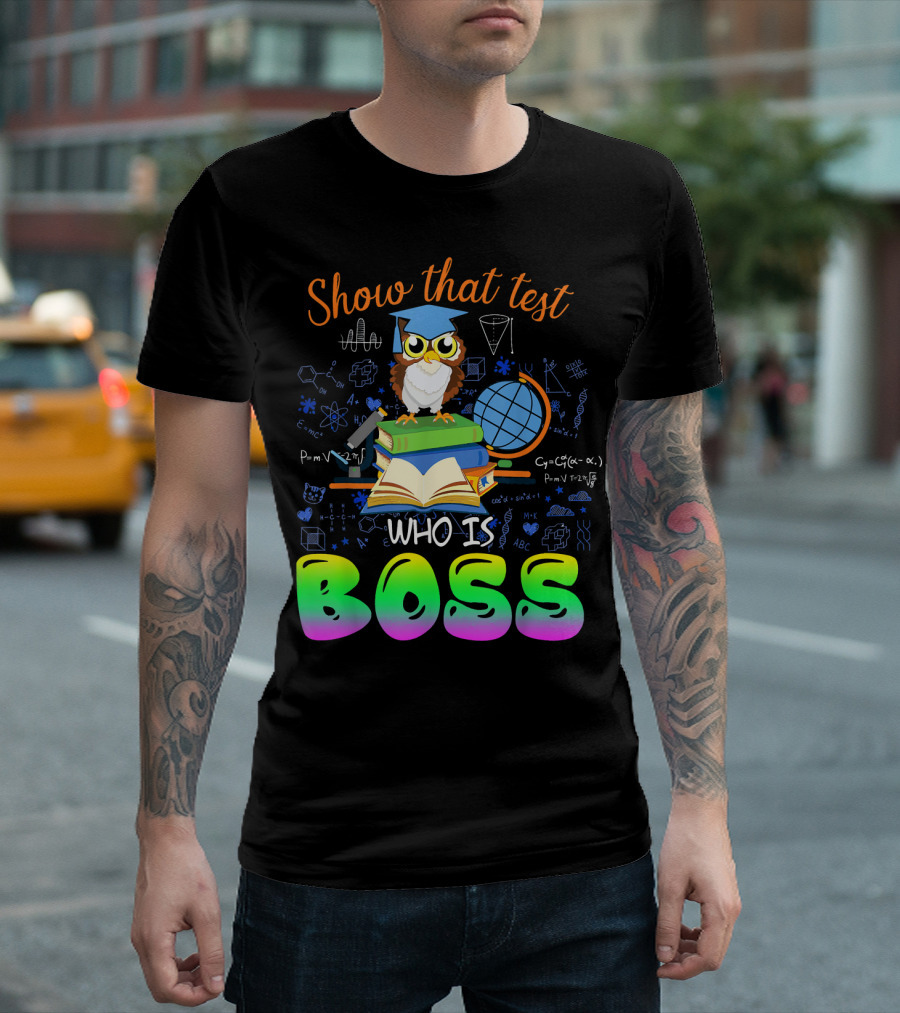 Show That Test Who Is Boss Owl Graduation Motivational Teacher T-Shirt