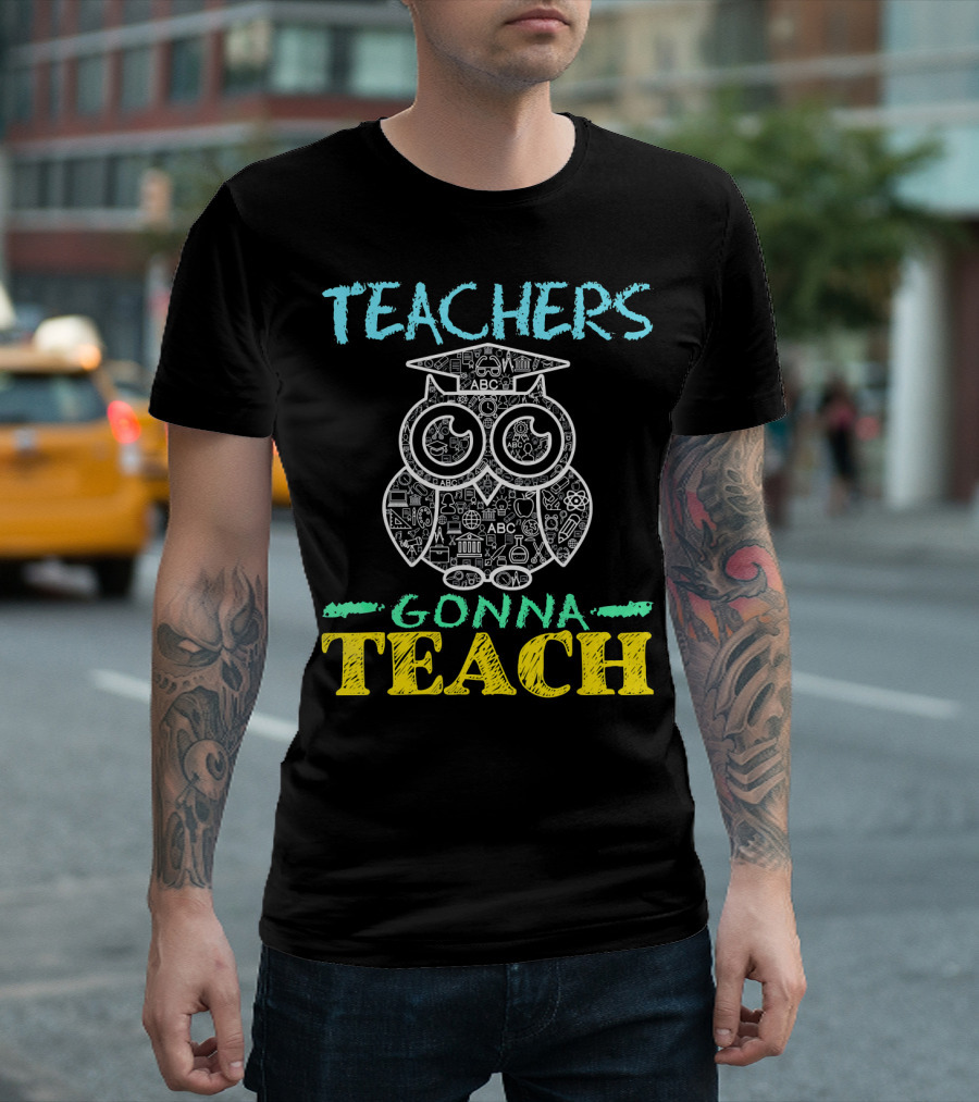 Teachers Gonna Teach Owl Art With Education Symbols T-Shirt