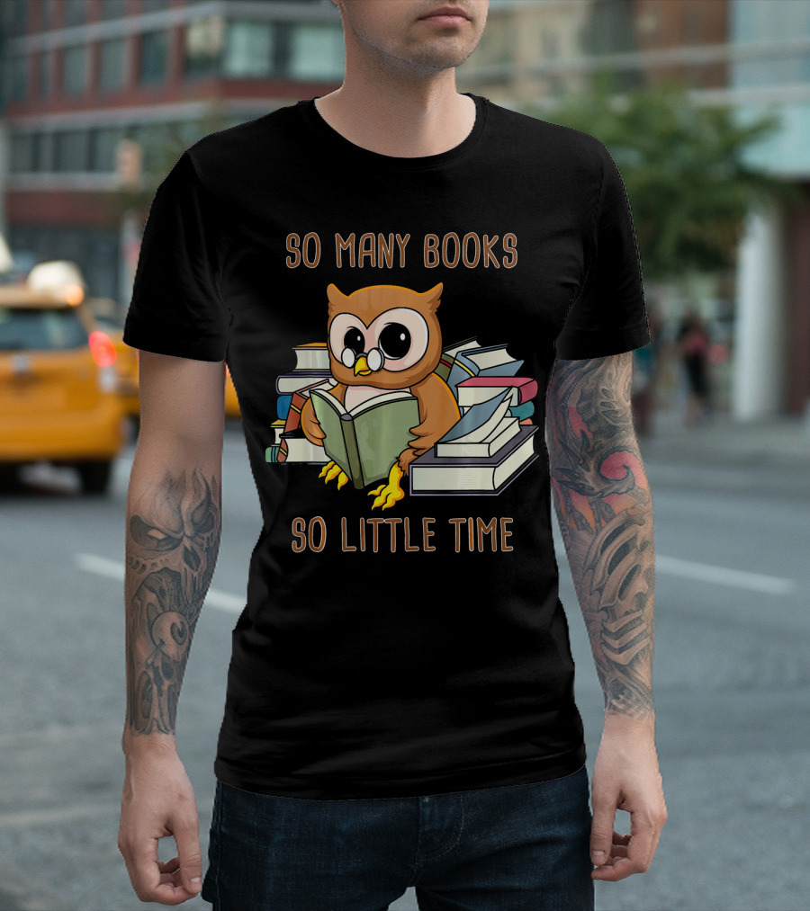 So Many Books So Little Time Owl with Glasses Reading Stack of Books T-Shirt