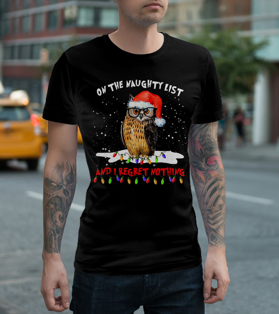 On The Naughty List Santa Owl And I Regret Nothing T-Shirt
