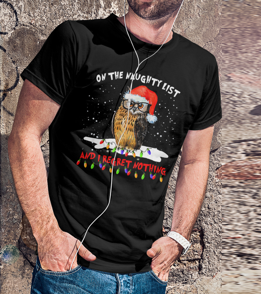 On The Naughty List Santa Owl And I Regret Nothing T-Shirt