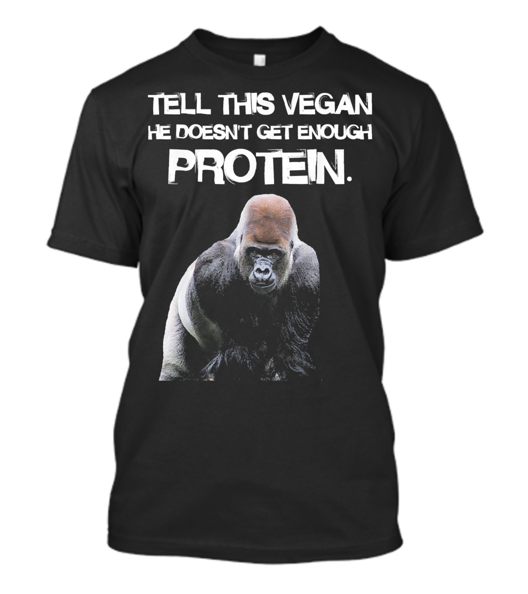 TELL THIS VEGAN HE DOESN'T GET ENOUGH PROTEIN Funny Gorilla Lifestyle T-Shirt