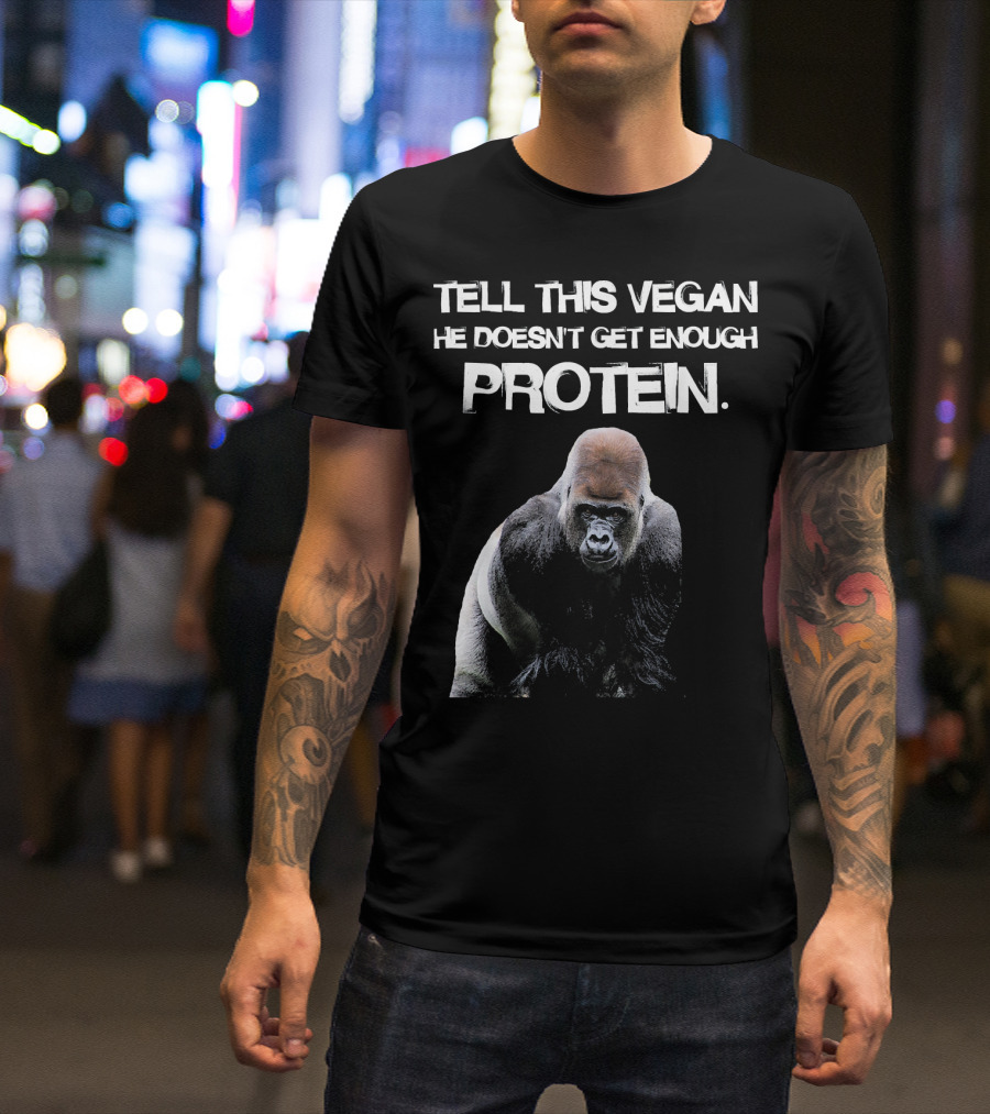 TELL THIS VEGAN HE DOESN'T GET ENOUGH PROTEIN Funny Gorilla Lifestyle T-Shirt