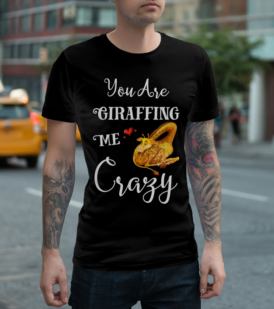You Are Giraffing Me Crazy Giraffe with Heart and Sleeping Pose T-Shirt