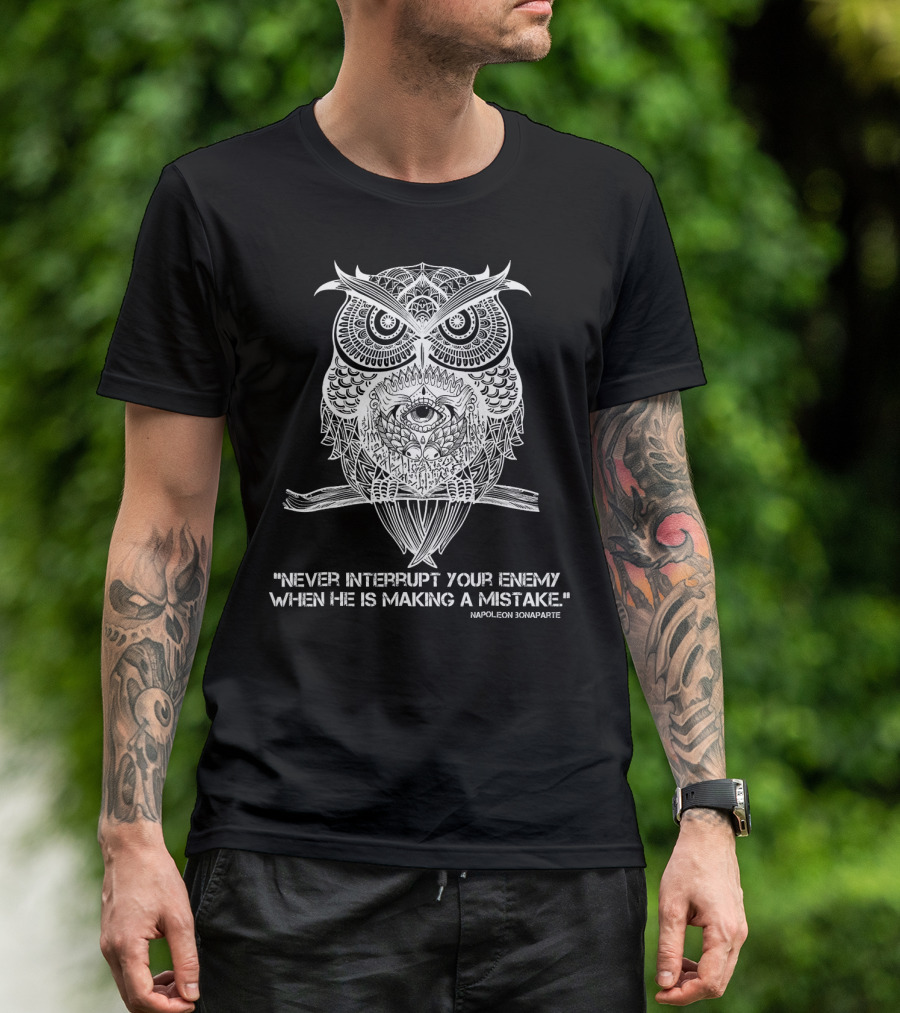 SMART DESIGNZ The Three Eyed Owl Never Interrupt Your Enemy When He Is Making A Mistake Napoleon Bonaparte T-Shirt
