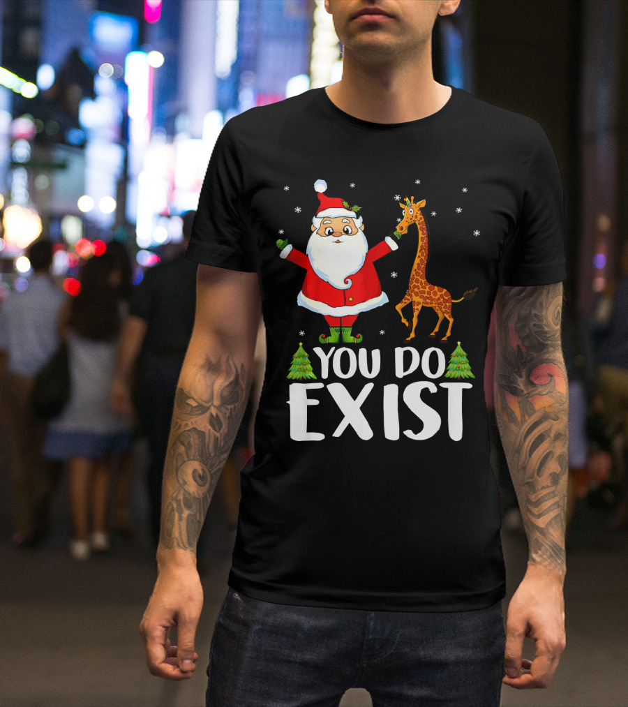 Santa Claus You Do Exist Christmas Tees Show T-Shirt