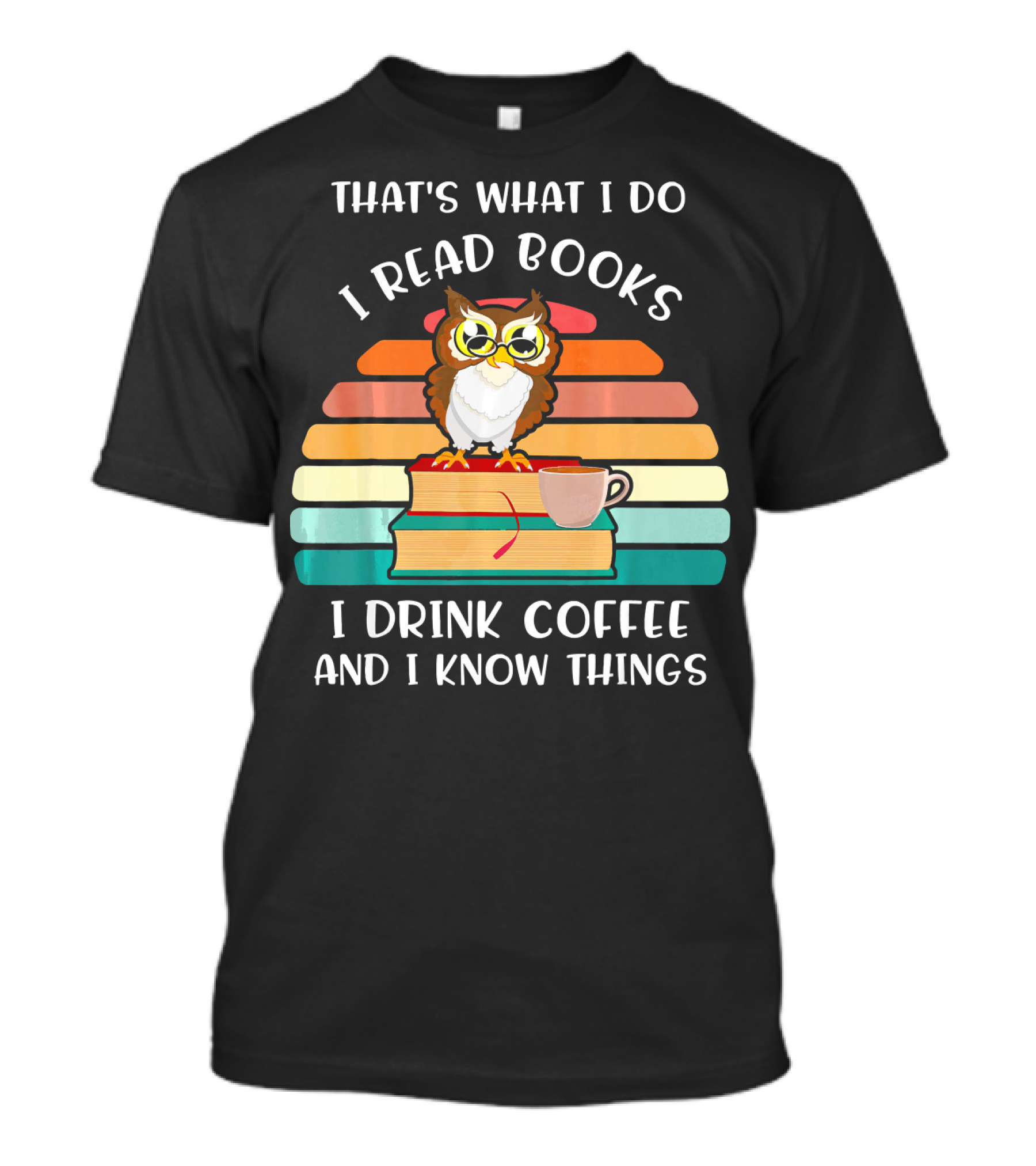 That's What I Do I Read Books I Drink Coffee And I Know Things Owl Vintage Retro Books Coffee Cup T-Shirt