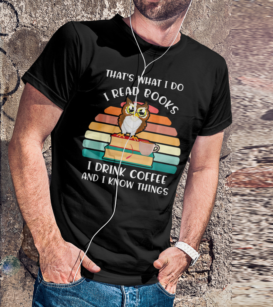 That's What I Do I Read Books I Drink Coffee And I Know Things Owl Vintage Retro Books Coffee Cup T-Shirt