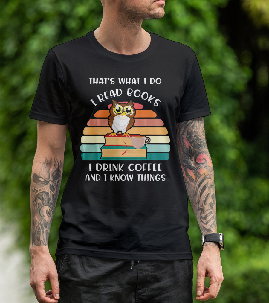 That's What I Do I Read Books I Drink Coffee And I Know Things Owl Vintage Retro Books Coffee Cup T-Shirt
