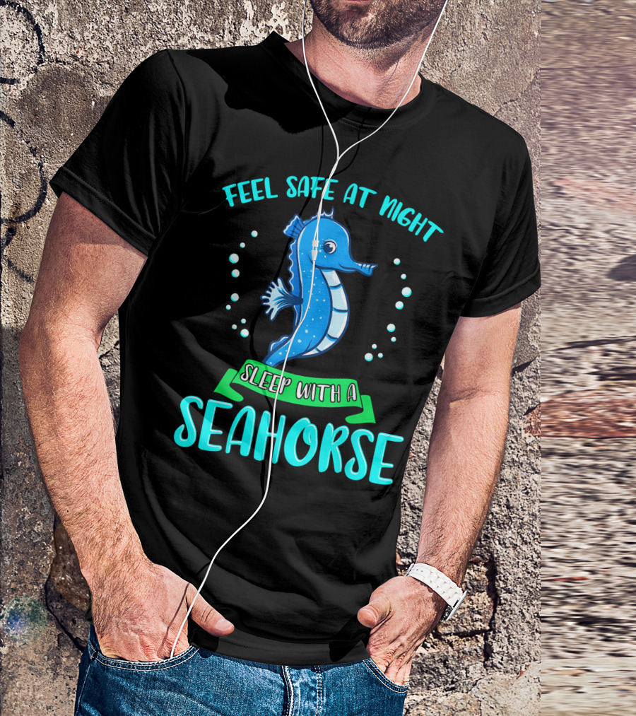 Feel Safe At Night Sleep With A Seahorse T-Shirt