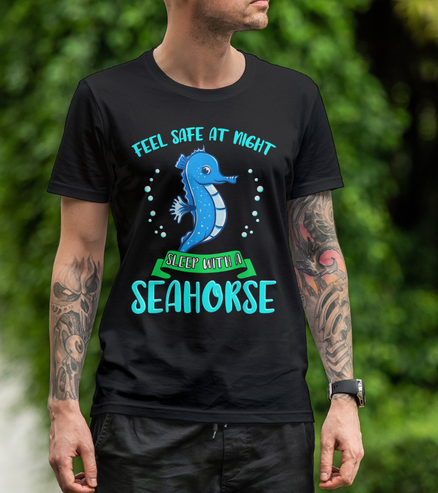 Feel Safe At Night Sleep With A Seahorse T-Shirt