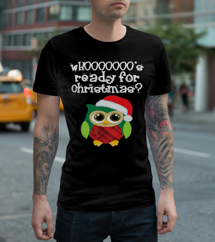 Christmas Fun Owl in Santa Hat Whooooooo's Ready? T-Shirt