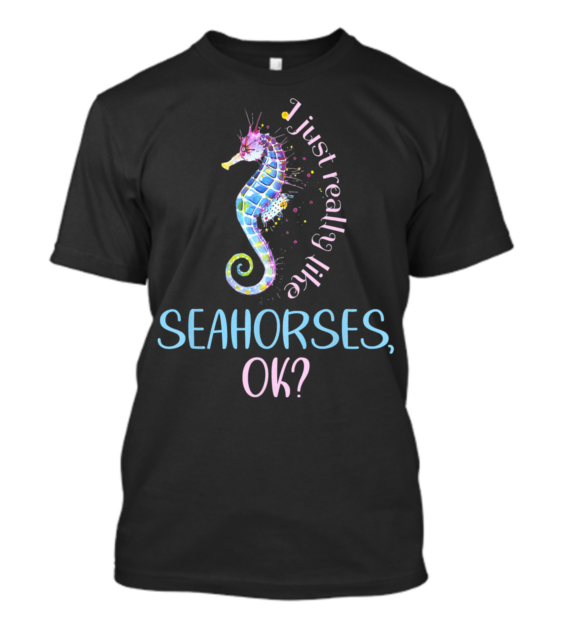 I Just Really Like Seahorses OK? T-Shirt