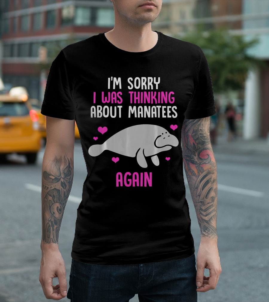 I'm Sorry I Was Thinking About Manatees Again T-Shirt