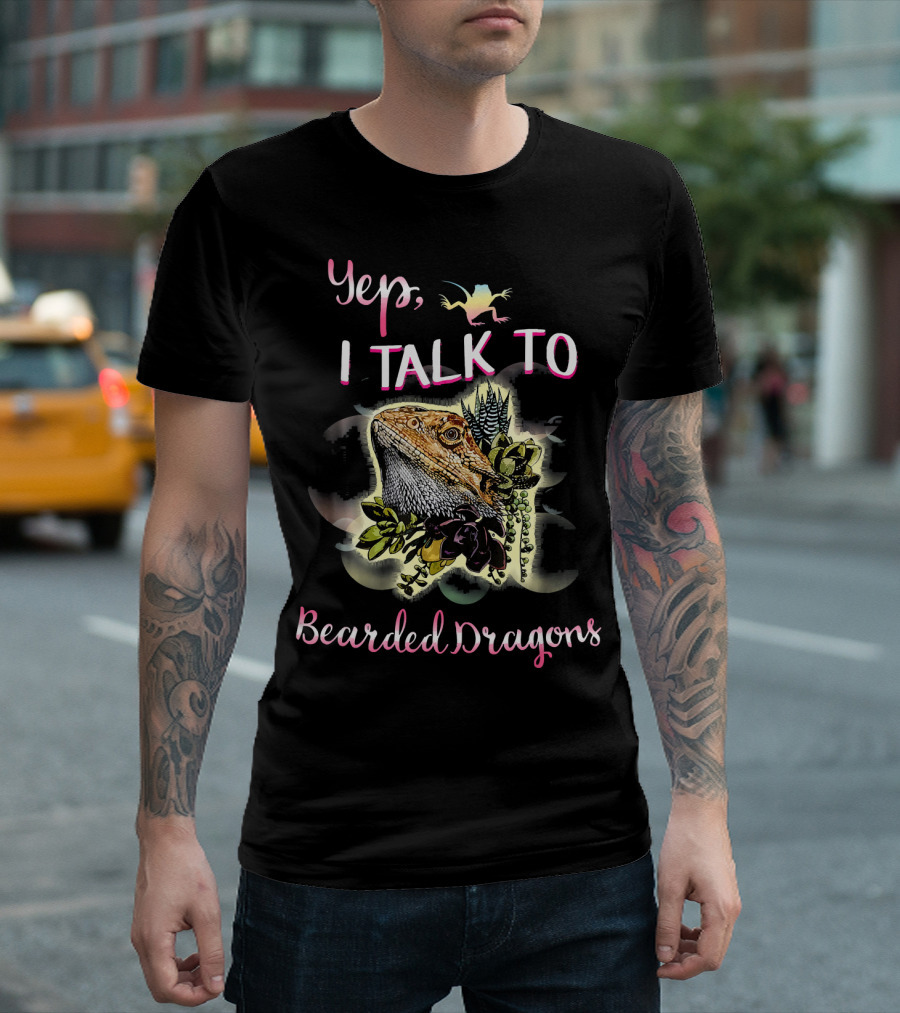 Yep, I Talk to Bearded Dragons T-Shirt