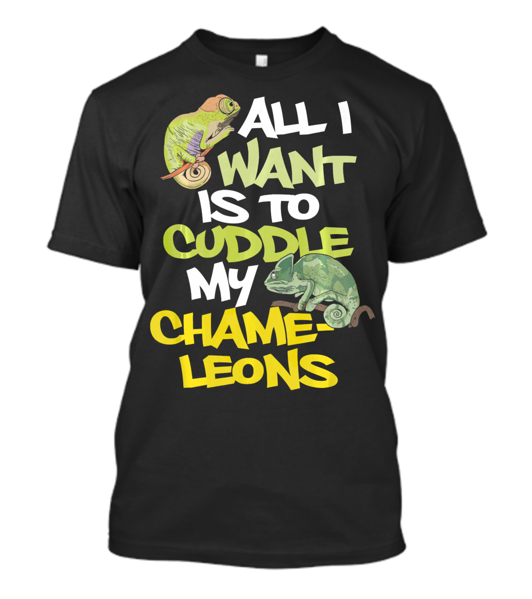 All I Want Is To Cuddle My Chameleons T-Shirt
