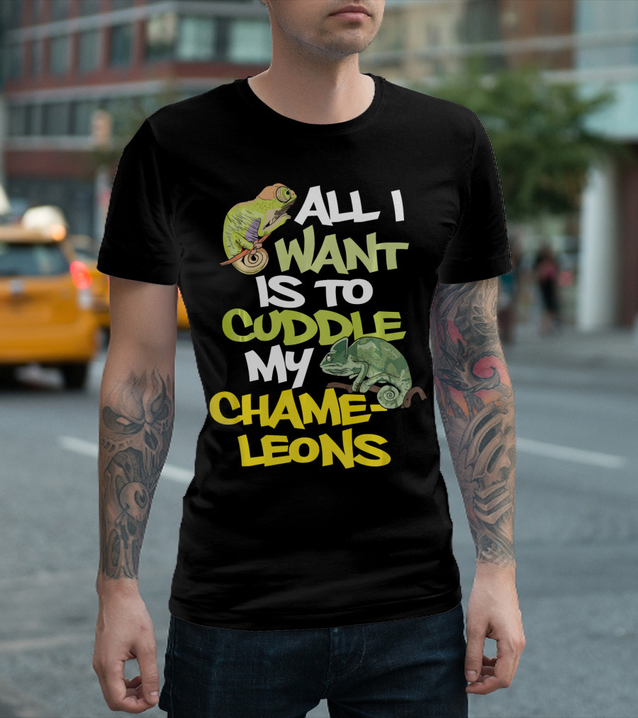 All I Want Is To Cuddle My Chameleons T-Shirt