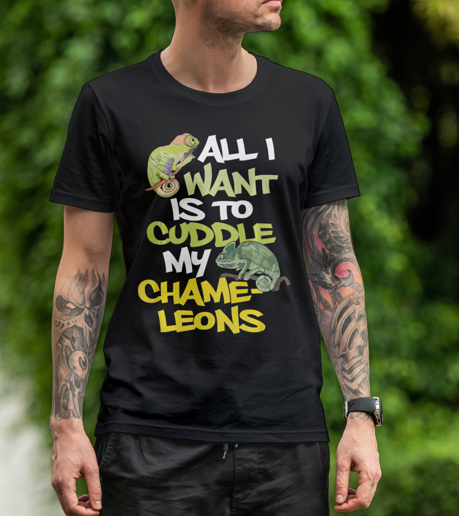 All I Want Is To Cuddle My Chameleons T-Shirt