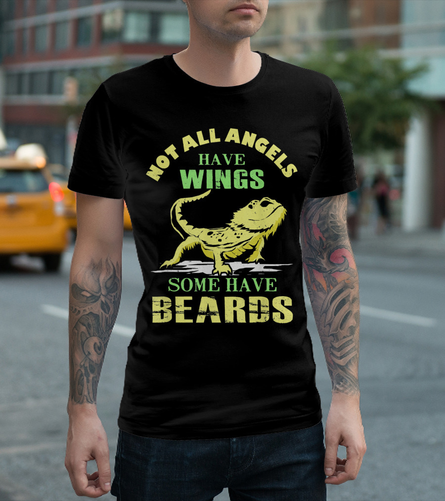 Not All Angels Have Wings Some Have Beards Bearded Dragon T-Shirt