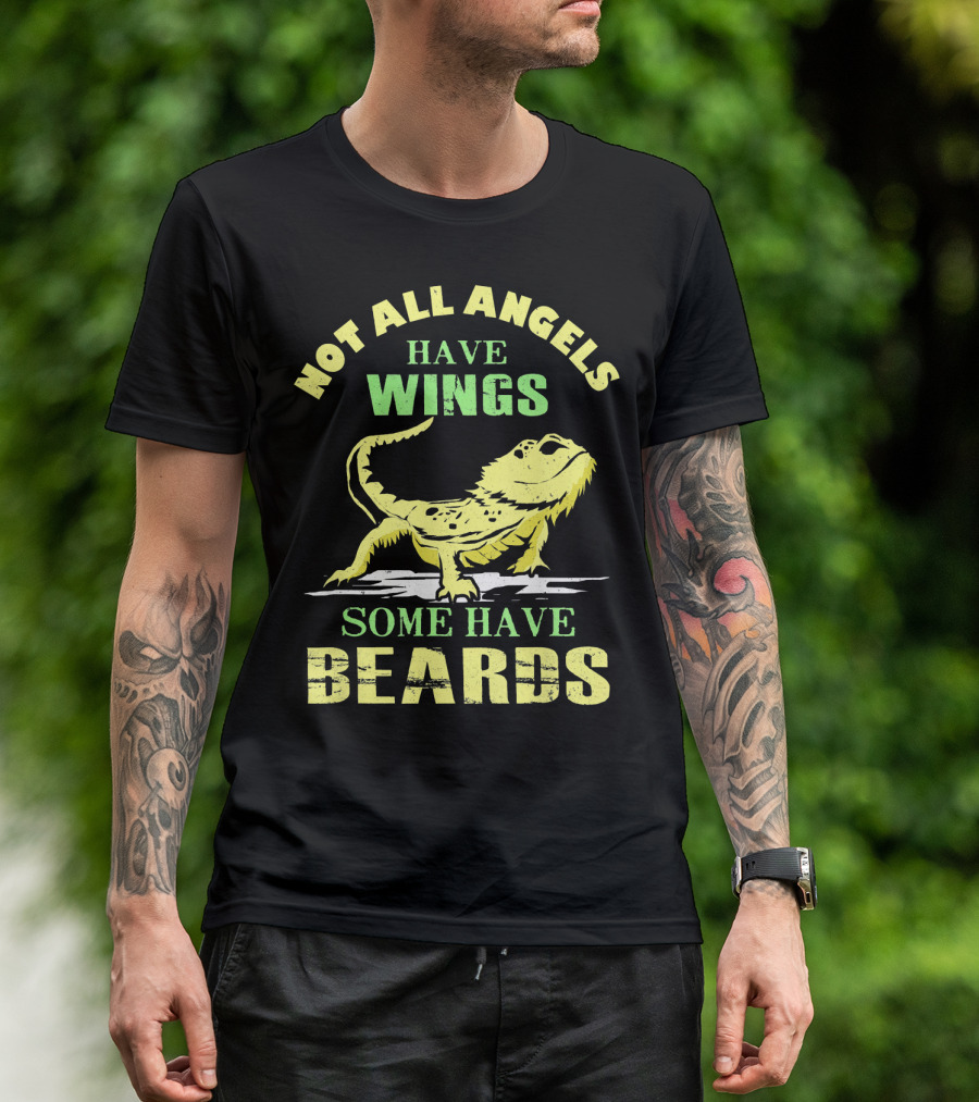 Not All Angels Have Wings Some Have Beards Bearded Dragon T-Shirt