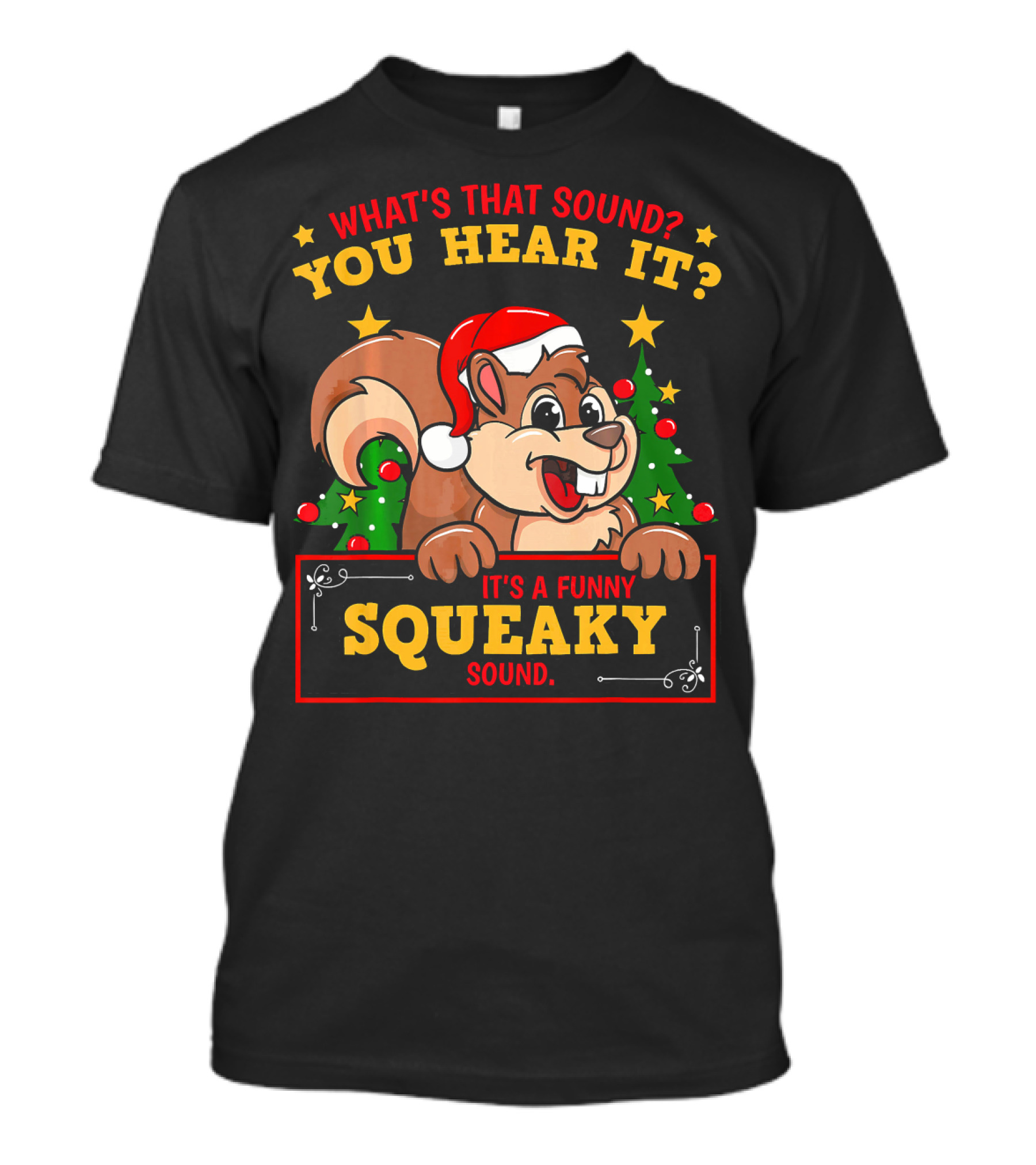 What's That Sound You Hear It It's A Funny Squeaky Sound Christmas Holiday Santa Squirrel Chipmun T-Shirt