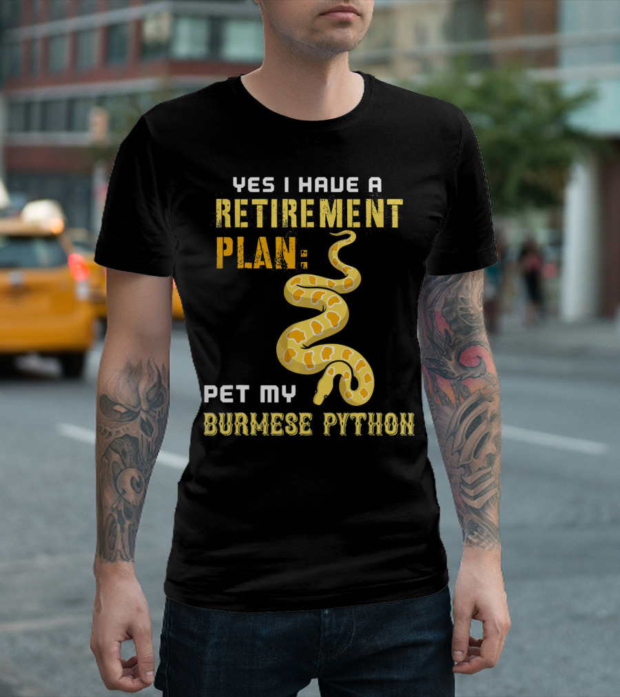 Yes I Have a Retirement Plan Pet My Burmese Python T-Shirt