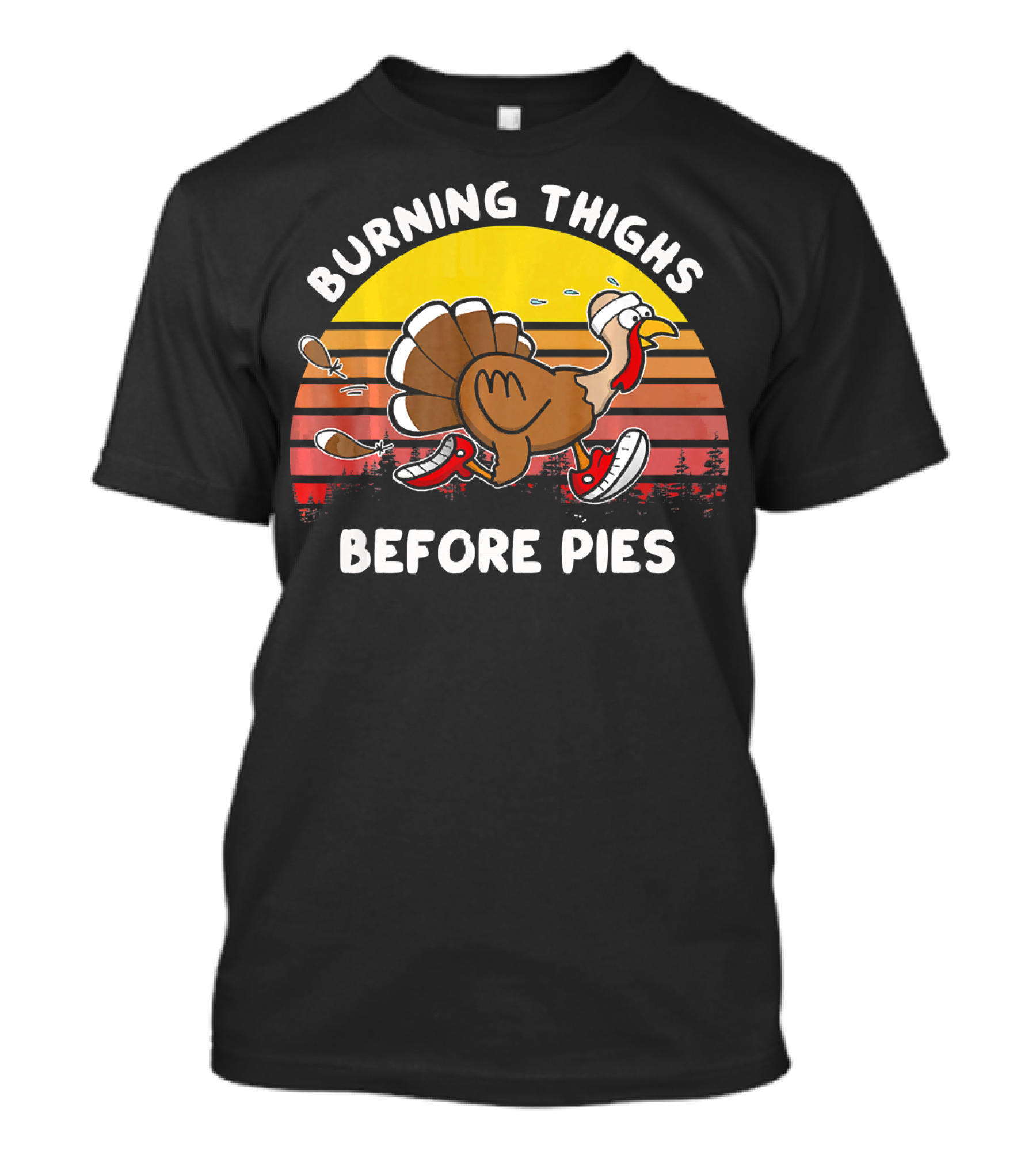 Burning Thighs Before Pies Turkey Runnin Thanksgiving Fitness T-Shirt
