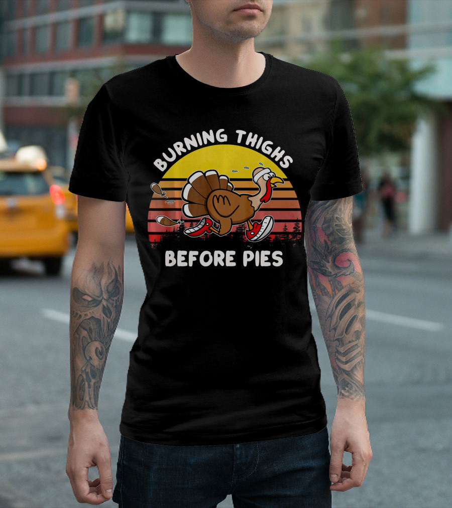 Burning Thighs Before Pies Turkey Runnin Thanksgiving Fitness T-Shirt